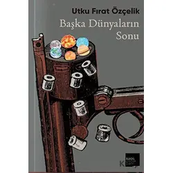 Başka Dünyaların Sonu - Utku Fırat Özçelik - Kaos Çocuk Parkı Yayınları