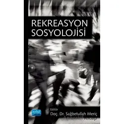 Rekreasyon Sosyolojisi - Sağbetullah Meriç - Nobel Akademik Yayıncılık