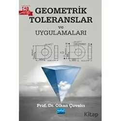 Geometrik Toleranslar ve Uygulamaları - Olkan Çuvalcı - Nobel Akademik Yayıncılık
