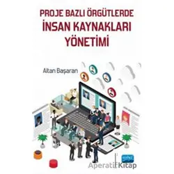 Proje Bazlı Örgütlerde İnsan Kaynakları Yönetimi - Altan Başaran - Nobel Akademik Yayıncılık