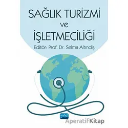 Sağlık Turizmi ve İşletmeciliği - Selma Altındiş - Nobel Akademik Yayıncılık