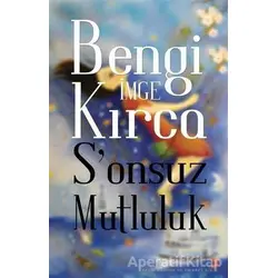 Sonsuz Mutluluk - Bengi İmge Kırca - Cinius Yayınları