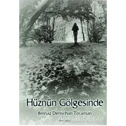 Hüznün Gölgesinde - Binnaz Demirhan Toraman - İkinci Adam Yayınları