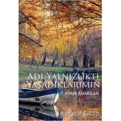 Adı Yanlızlıktı Yaşadıklarımın - Aynur Bayarslan - İkinci Adam Yayınları