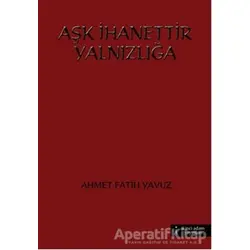 Aşk İhanettir Yalnızlığa - Ahmet Fatih Yavuz - İkinci Adam Yayınları