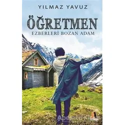 Öğretmen - Ezberleri Bozan Adam - Yılmaz Yavuz - Akis Kitap
