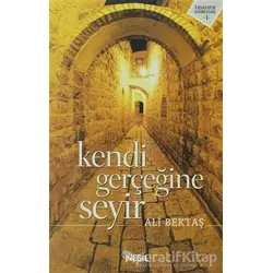Kendi Gerçeğine Seyir - Ali Bektaş - Nesil Yayınları