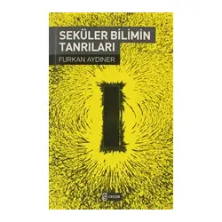 Seküler Bilimin Tanrıları - Furkan Aydıner - Etkileşim Yayınları