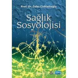 Sağlık Sosyolojisi - Zafer Cirhinlioğlu - Nobel Akademik Yayıncılık