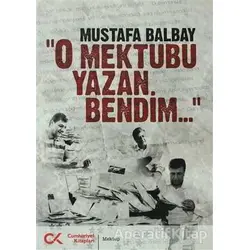 O Mektubu Yazan Bendim - Mustafa Balbay - Cumhuriyet Kitapları