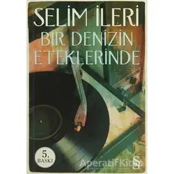 Bir Denizin Eteklerinde - Selim İleri - Everest Yayınları