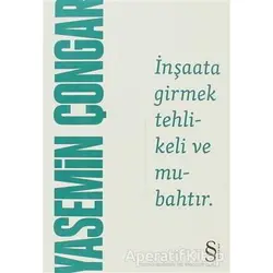 İnşaata Girmek Tehlikeli ve Mubahtır - Yasemin Çongar - Everest Yayınları