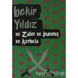Ve Zalim ve İnanmış ve Kerbela - Bekir Yıldız - Everest Yayınları
