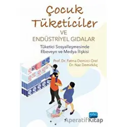 Çocuk Tüketiciler Ve Endüstriyel Gıdalar - Tüketici Sosyalleşmesinde Ebeveyn Ve Medya İlişkisi
