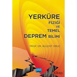 Yerküre Fiziği ve Temel Deprem Bilimi - Bülent Oruç - Nobel Akademik Yayıncılık
