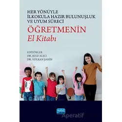 Her Yönüyle İlkokula Hazır Bulunuşluk ve Uyum Süreci: Öğretmenin El Kitabı