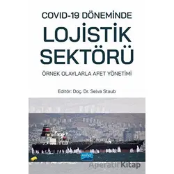 Covid-19 Döneminde Lojistik Sektörü: Örnek Olaylarla Afet Yönetimi