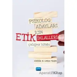 Psikolog Adayları İçin Etik İhlalleri Çalışma Kitabı - Kolektif - Nobel Akademik Yayıncılık