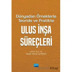 Dünyadan Örneklerle Teoride ve Pratikte Ulus İnşa Süreçleri - Kolektif - Nobel Akademik Yayıncılık