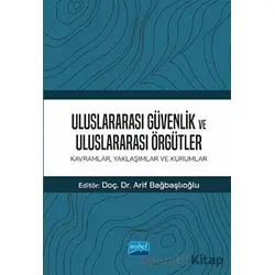 Uluslararası Güvenlik Ve Uluslararası Örgütler: Kavramlar, Yaklaşımlar ve Kurumlar