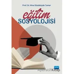 Eğitim Sosyolojisi - Mine Gözübüyük Tamer - Nobel Akademik Yayıncılık