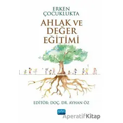 Erken Çocuklukta Ahlak ve Değer Eğitimi - Kolektif - Nobel Akademik Yayıncılık