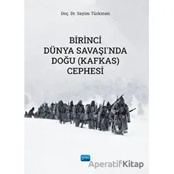 Birinci Dünya Savaşında Doğu (Kafkas) Cephesi - Sayim Türkman - Nobel Akademik Yayıncılık