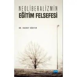Neoliberalizmin Eğitim Felsefesi - Hasret Kökten - Nobel Akademik Yayıncılık