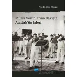 Müzik Sorunlarına Bakışta Atatürkün İzleri - Uğur Alpagut - Nobel Akademik Yayıncılık