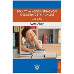 Dikkat ve Konsantrasyon Geliştirme Etkinlikleri 7-8 Yaş - Aytül Akan - Dorlion Yayınları