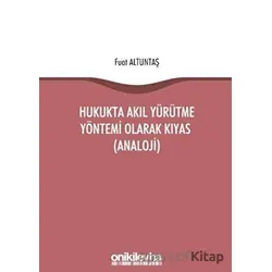 Hukukta Akıl Yürütme Yöntemi Olarak Kıyas (Analoji) - Fuat Altuntaş - On İki Levha Yayınları