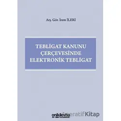 Tebligat Kanunu Çerçevesinde Elektronik Tebligat - İrem İleri - On İki Levha Yayınları