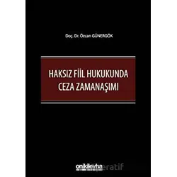 Haksız Fiil Hukukunda Ceza Zamanaşımı - Özcan Günergök - On İki Levha Yayınları