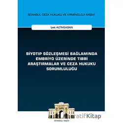Biyotıp Sözleşmesi Bağlamında Embriyo Üzerinde Tıbbi Araştırmalar ve Ceza Hukuku Sorumluluğu