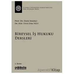 Bireysel İş Hukuku Dersleri - Ömer Ekmekçi - On İki Levha Yayınları