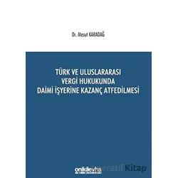 Türk ve Uluslararası Vergi Hukukunda Daimi İşyerine Kazanç Atfedilmesi