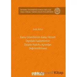 Kamu Görevlilerinin Kamu Hizmeti Dışındaki Faaliyetlerinin Disiplin Hukuku Açısından Değerlendirilme