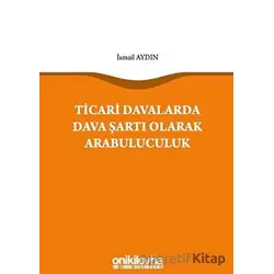 Ticari Davalarda Dava Şartı Olarak Arabuluculuk - İsmail Aydın - On İki Levha Yayınları