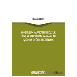 Yoksulluk Nafakasının Kusur, Süre ve Yoksulluk Kavramları Işığında Değerlendirilmesi