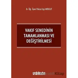 Vakıf Senedinin Tamamlanması ve Değiştirilmesi - Pakize Ezgi Akbulut - On İki Levha Yayınları