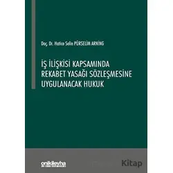 İş İlişkisi Kapsamında Rekabet Yasağı Sözleşmesine Uygulanacak Hukuk