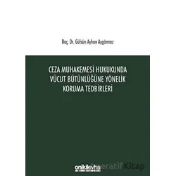 Ceza Muhakemesi Hukukunda Vücut Bütünlüğüne Yönelik Koruma Tedbirleri