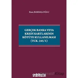 Gerçek Banka veya Kredi Kartlarının Kötüye Kullanılması (TCK. 245/1)