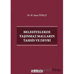 Belediyelerde Taşınmaz Malların Tahsis ve Devri - Aytaç Özelçi - On İki Levha Yayınları