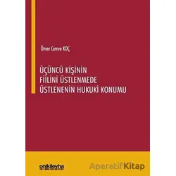 Üçüncü Kişinin Fiilini Üstlenmede Üstlenenin Hukuki Konumu - Ömer Cemre Koç - On İki Levha Yayınları