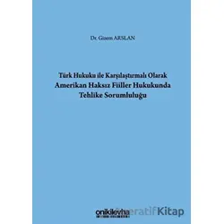 Türk Hukuku İle Karşılaştırmalı Olarak Amerikan Haksız Fiiller Hukukunda Tehlike Sorumluluğu