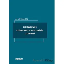 İş İlişkisinde Kişisel Sağlık Verilerinin İşlenmesi - Fatma Koç - On İki Levha Yayınları