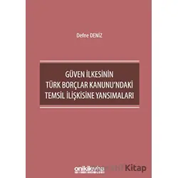 Güven İlkesinin Türk Borçlar Kanunundaki Temsil İlişkisine Yansımaları