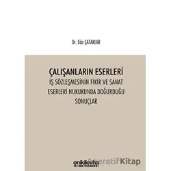 Çalışanların Eserleri İş Sözleşmesinin Fikir ve Sanat Eserleri Hukukunda Doğurduğu Sonuçlar