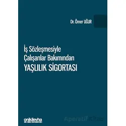 İş Sözleşmesiyle Çalışanlar Bakımından Yaşlılık Sigortası - Ömer Uğur - On İki Levha Yayınları